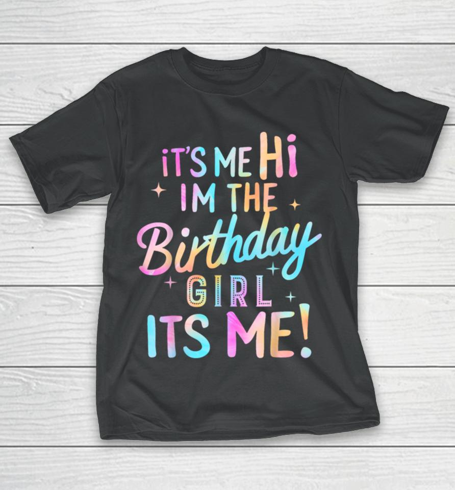 Birthday Party Hi Its Me Im The Birthday Girl T-Shirt