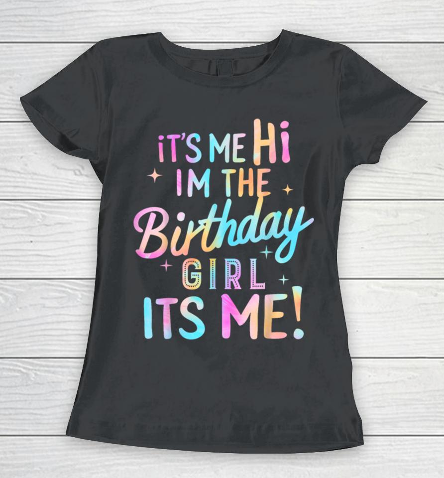 Birthday Party Hi Its Me Im The Birthday Girl Women T-Shirt