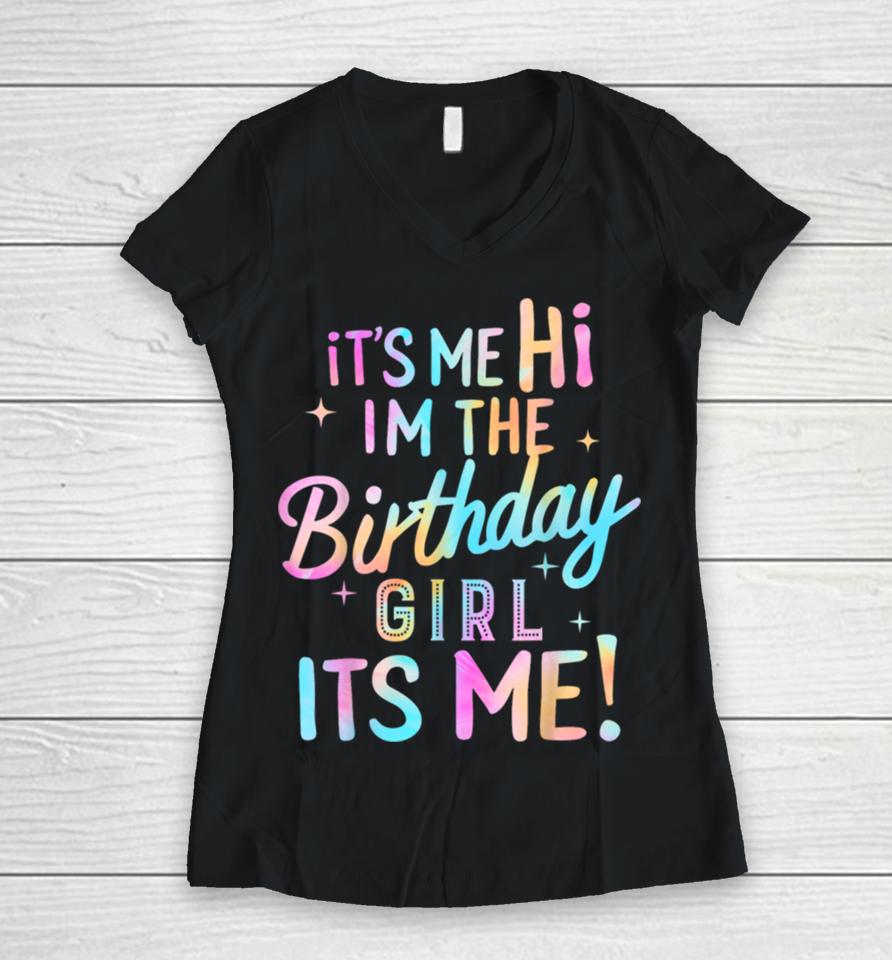 Birthday Party Hi Its Me Im The Birthday Girl Women V-Neck T-Shirt