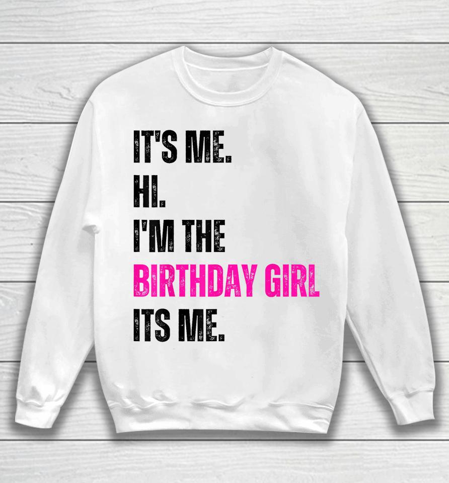 Birthday Party Shirt Its Me Hi Im The Birthday Girl Its Me Sweatshirt