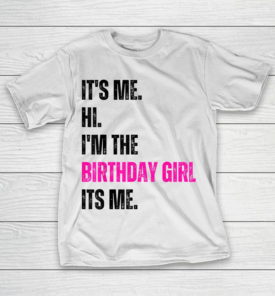 Birthday Party Shirt Its Me Hi Im The Birthday Girl Its Me T-Shirt