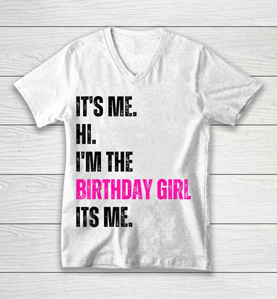 Birthday Party Shirt Its Me Hi Im The Birthday Girl Its Me Unisex V-Neck T-Shirt