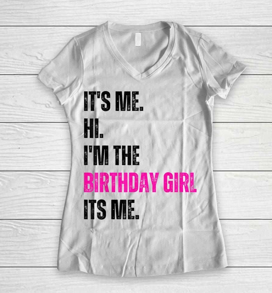 Birthday Party Shirt Its Me Hi Im The Birthday Girl Its Me Women V-Neck T-Shirt