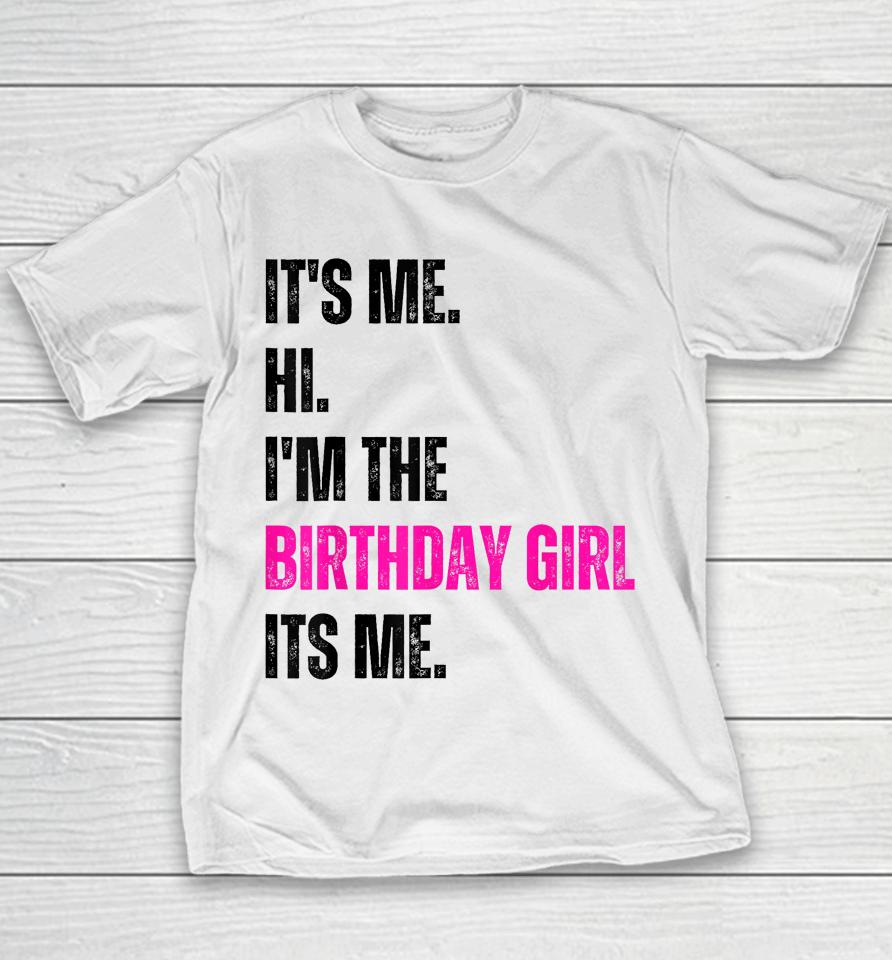 Birthday Party Shirt Its Me Hi Im The Birthday Girl Its Me Youth T-Shirt