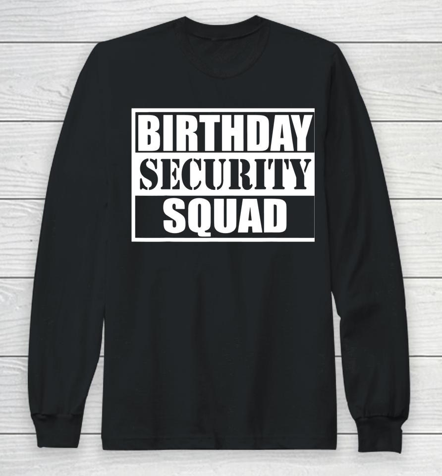 Birthday Security Squad Best Ever Birthday Squad Party Long Sleeve T-Shirt