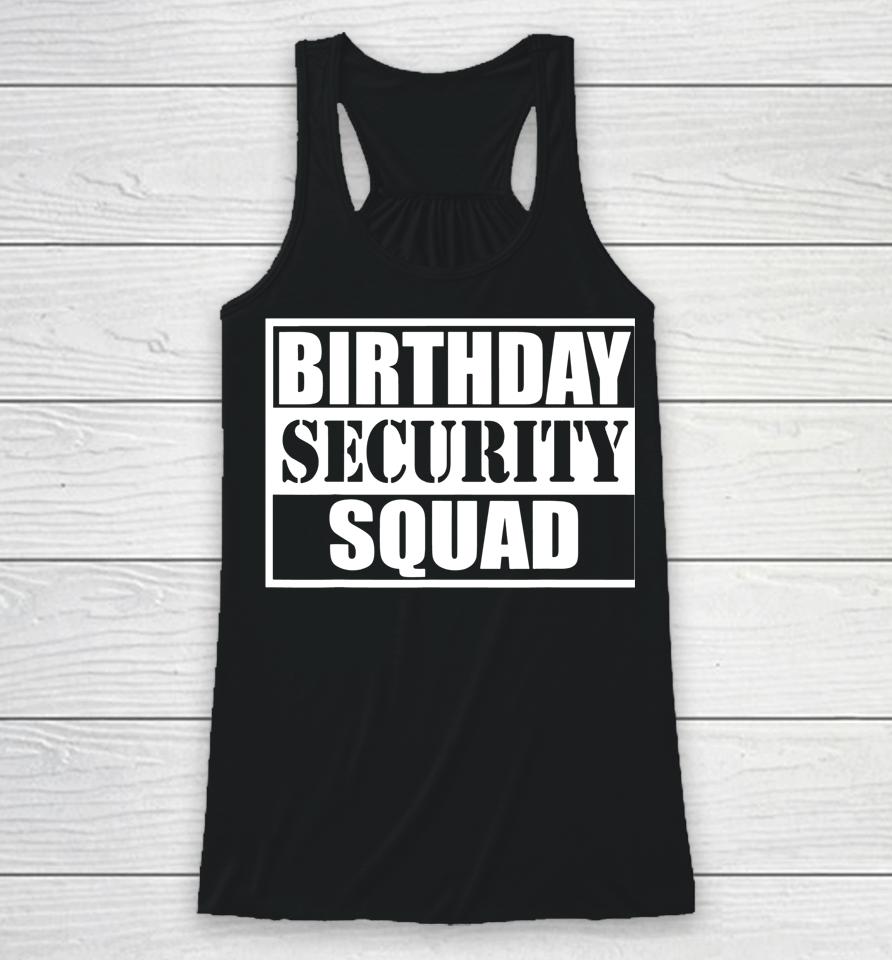 Birthday Security Squad Best Ever Birthday Squad Party Racerback Tank