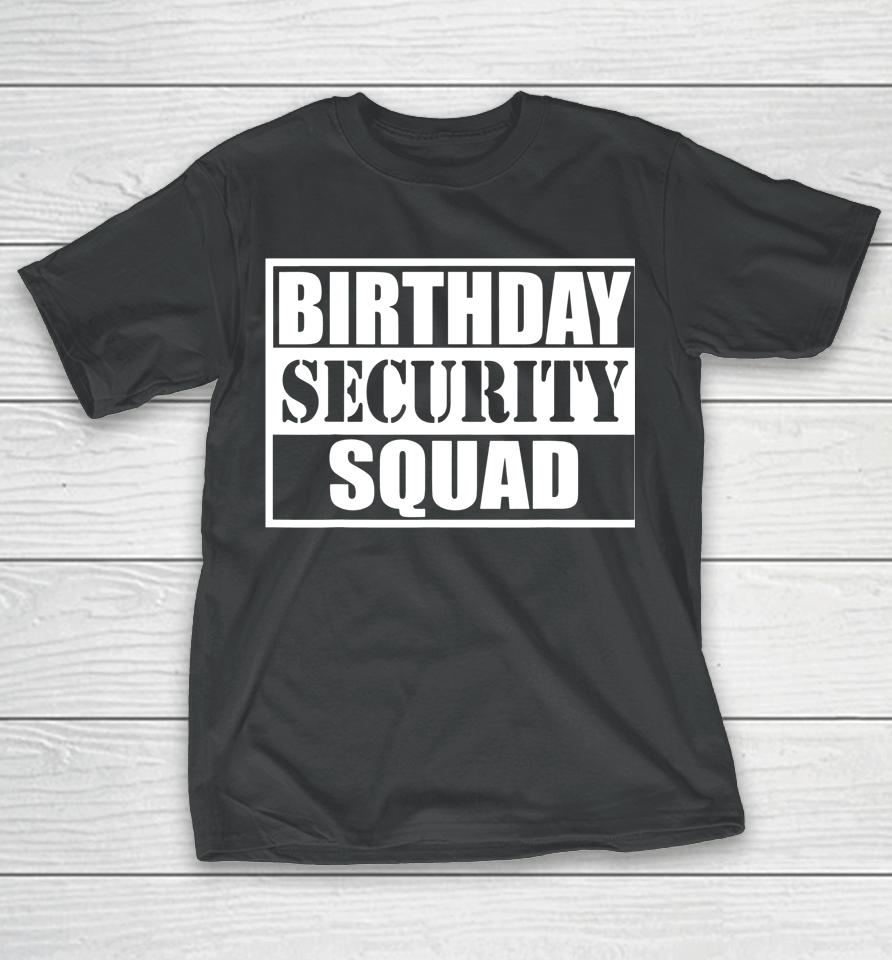 Birthday Security Squad Best Ever Birthday Squad Party T-Shirt