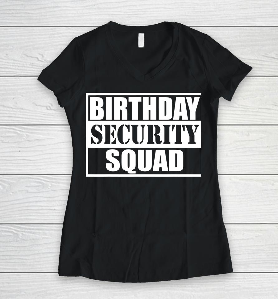 Birthday Security Squad Best Ever Birthday Squad Party Women V-Neck T-Shirt