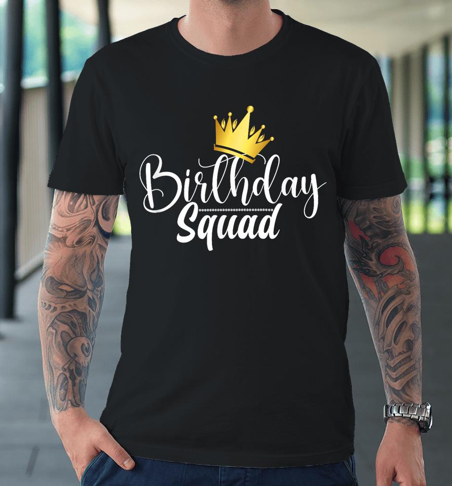 Birthday Squad Birthday Party Funny Gift Wife Men Women Girl Premium T-Shirt