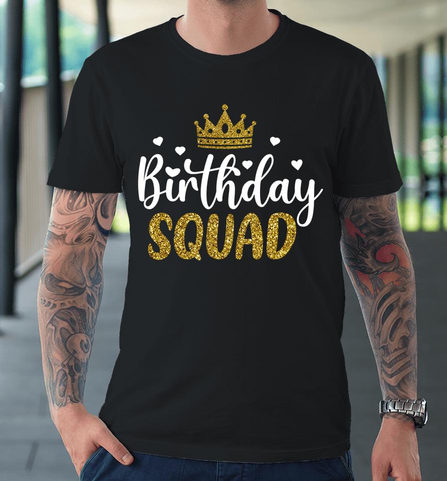 Birthday Squad Party Matching Family Group Funny Bday Team Premium T-Shirt