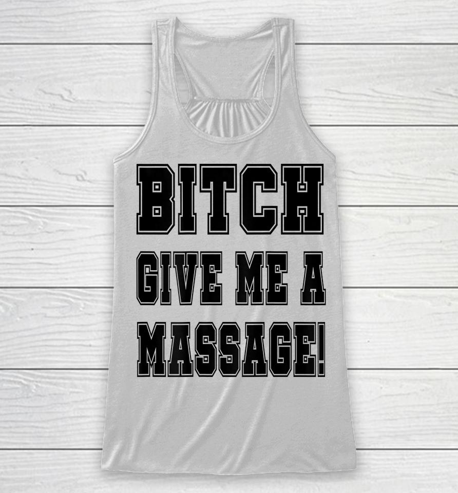 Bitch Give Me A Massage Racerback Tank