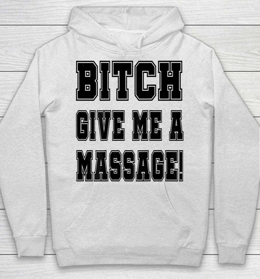 Bitch Give Me A Massage Hoodie