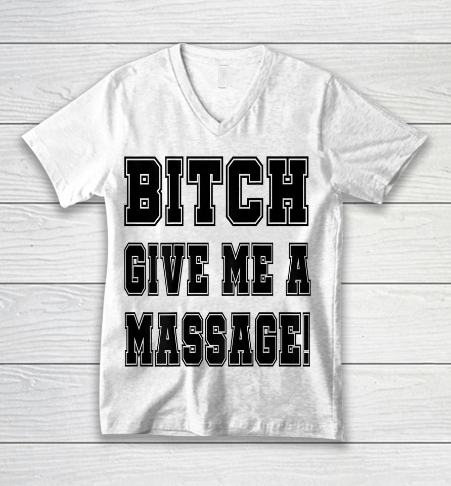 Bitch Give Me A Massage Unisex V-Neck T-Shirt