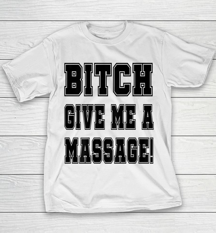 Bitch Give Me A Massage Youth T-Shirt