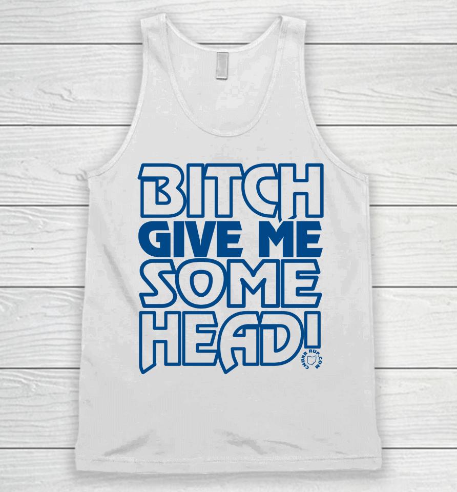 Bitch Give Me Some Head Unisex Tank Top