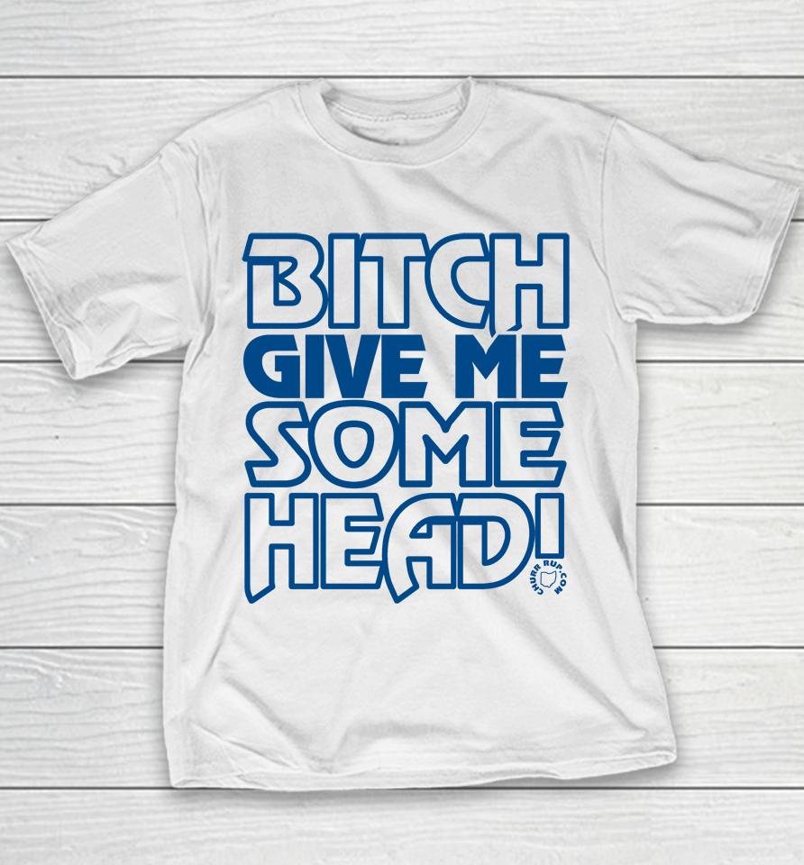 Bitch Give Me Some Head Youth T-Shirt