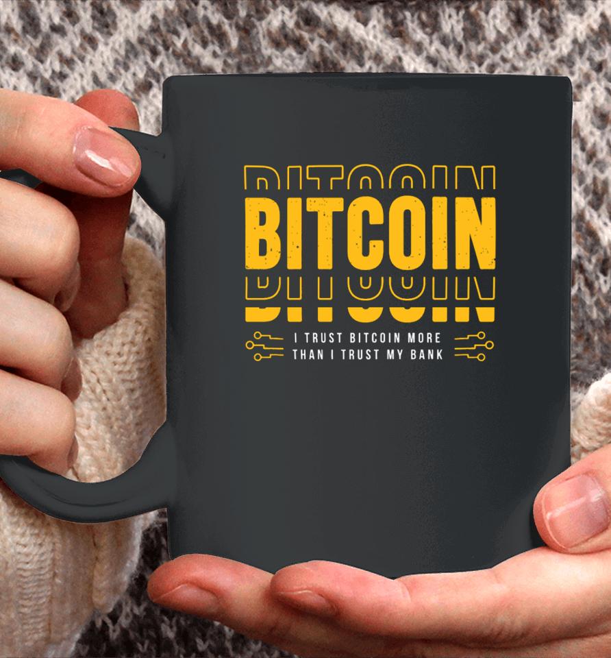 Bitcoin I Trust Bitcoin More Than I Trust My Bank Coffee Mug