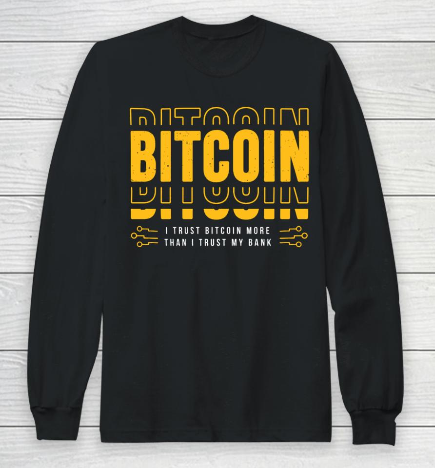 Bitcoin I Trust Bitcoin More Than I Trust My Bank Long Sleeve T-Shirt