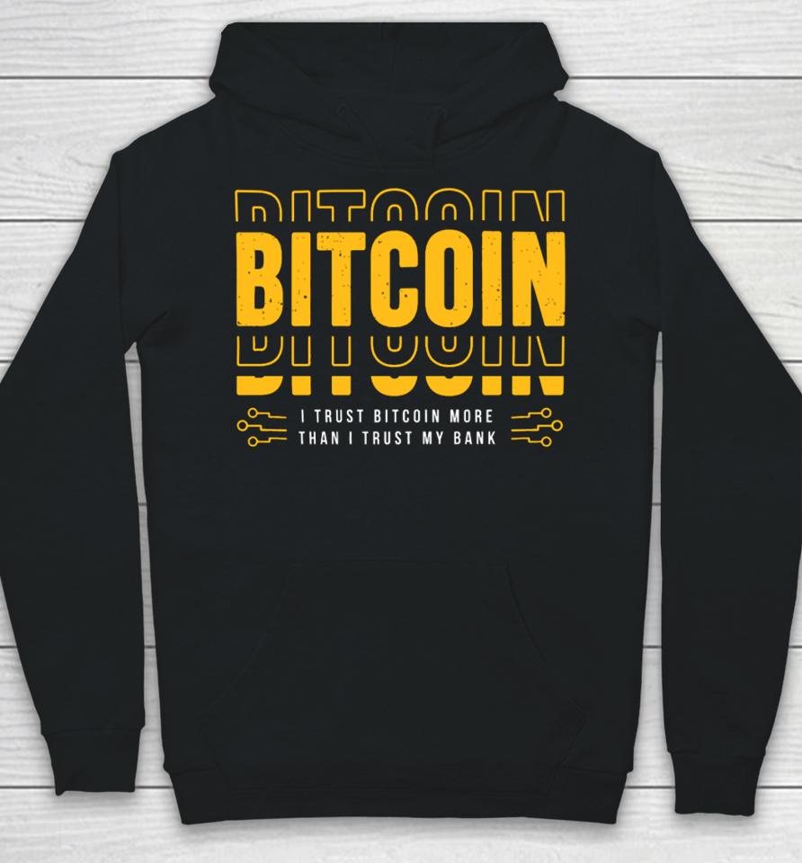 Bitcoin I Trust Bitcoin More Than I Trust My Bank Hoodie