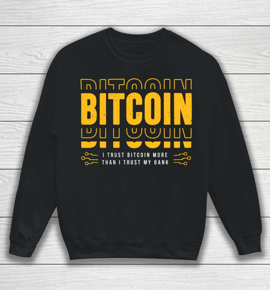 Bitcoin I Trust Bitcoin More Than I Trust My Bank Sweatshirt