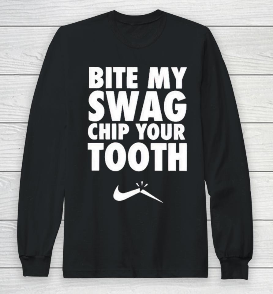 Bite My Swag Chip Your Tooth Long Sleeve T-Shirt