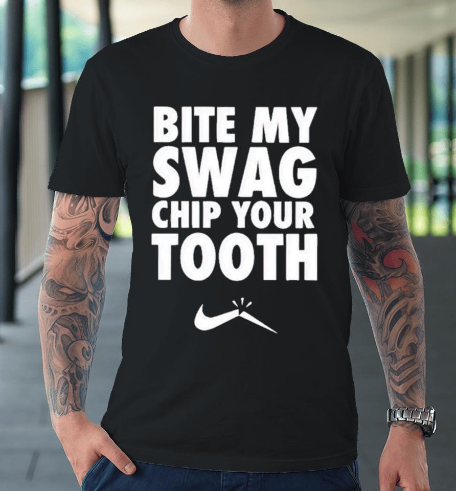 Bite My Swag Chip Your Tooth Premium T-Shirt