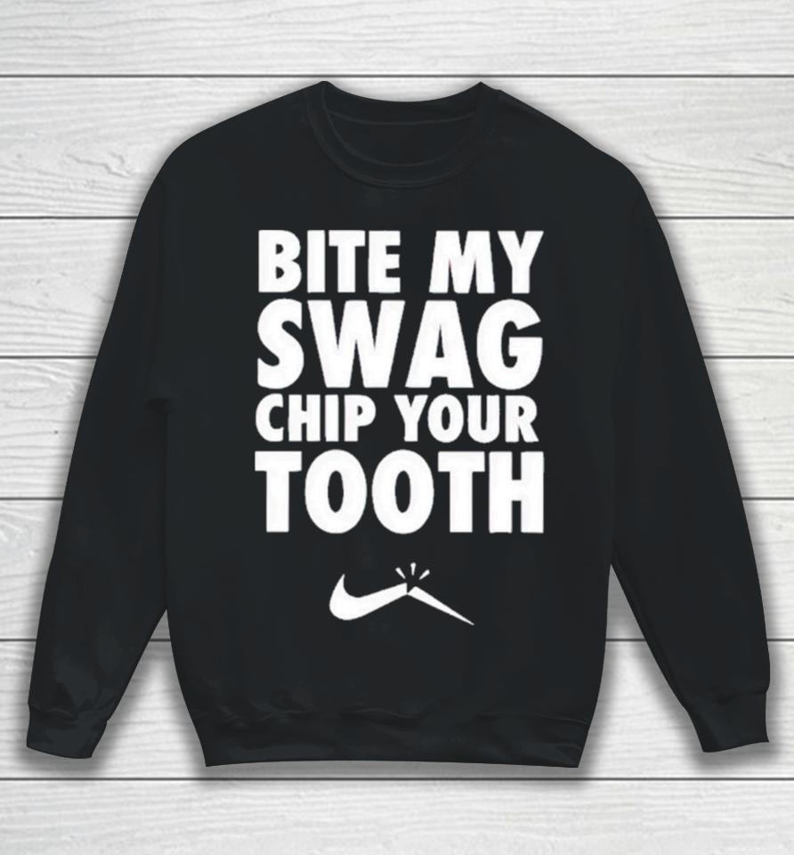 Bite My Swag Chip Your Tooth Sweatshirt