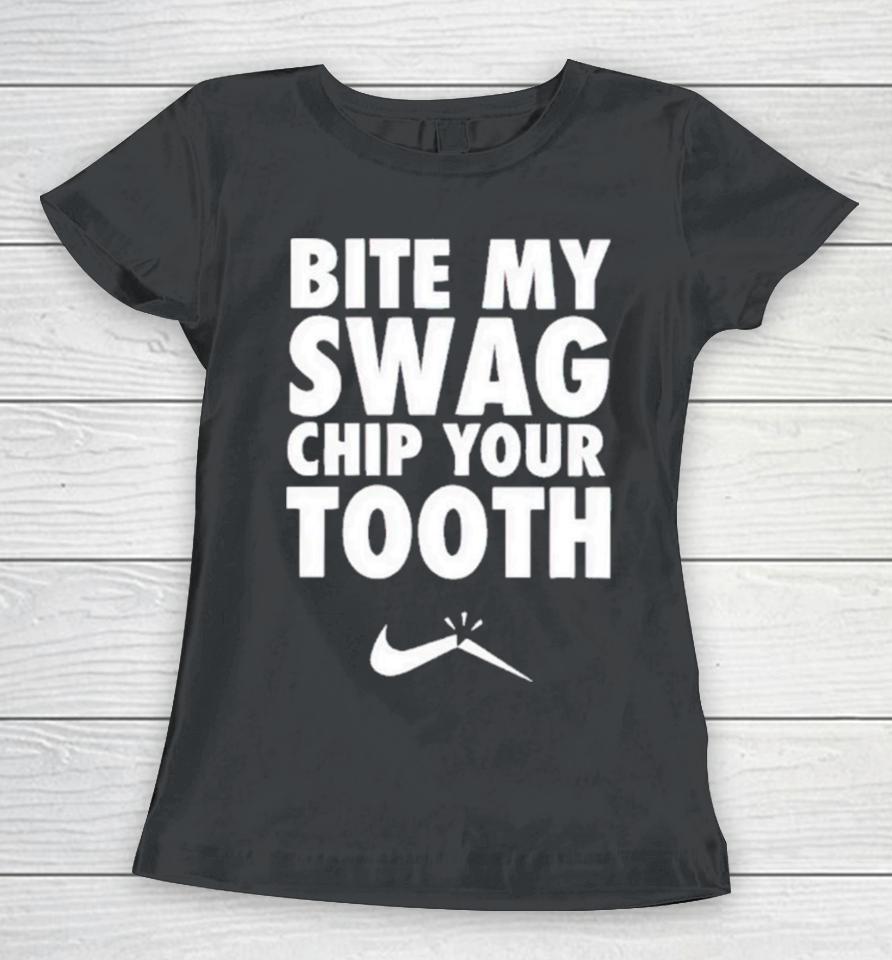 Bite My Swag Chip Your Tooth Women T-Shirt