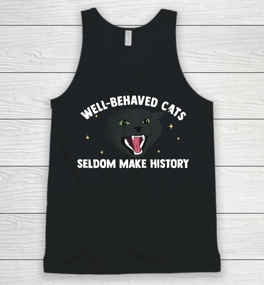Bitty R Us Store Well Behaved Cats Seldom Make History Unisex Tank Top