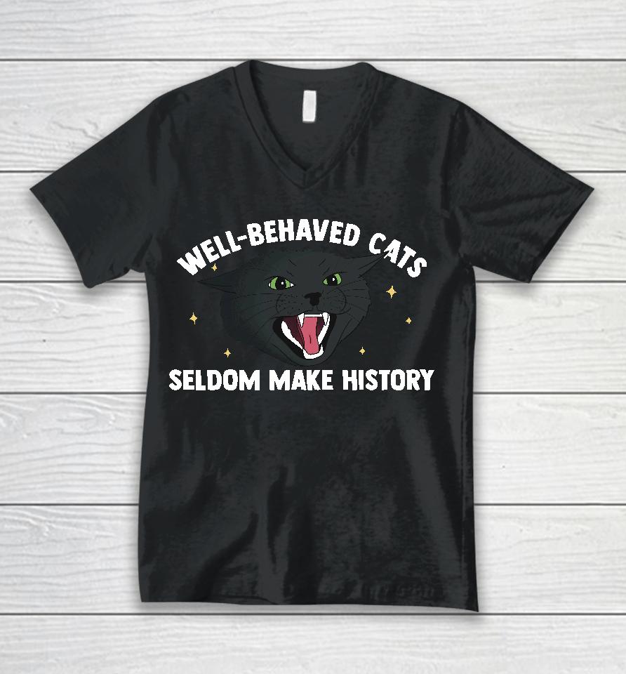 Bitty R Us Store Well Behaved Cats Seldom Make History Unisex V-Neck T-Shirt