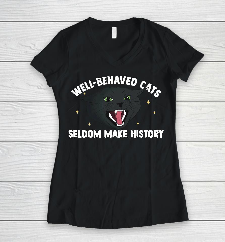 Bitty R Us Store Well Behaved Cats Seldom Make History Women V-Neck T-Shirt