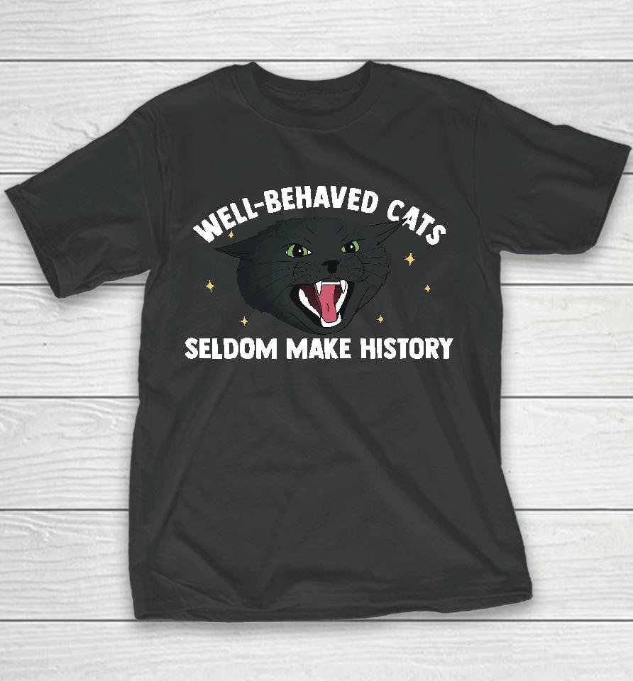 Bitty R Us Store Well Behaved Cats Seldom Make History Youth T-Shirt