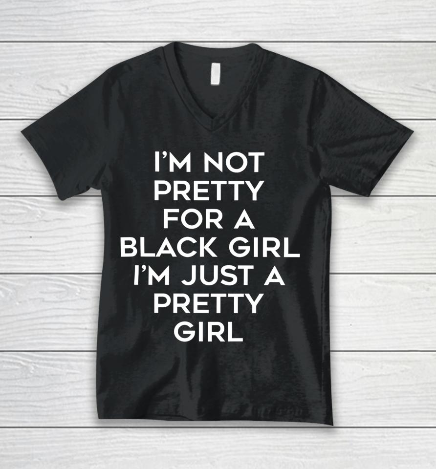 Black Beautifulclassy I’m Not Pretty For A Black Girl I’m Just A Pretty Girl Unisex V-Neck T-Shirt