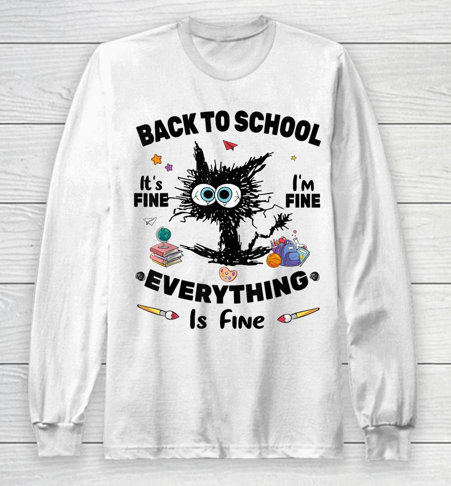 Black Cat Back To School Its Fine Im Fine Everything Is Fine Long Sleeve T-Shirt