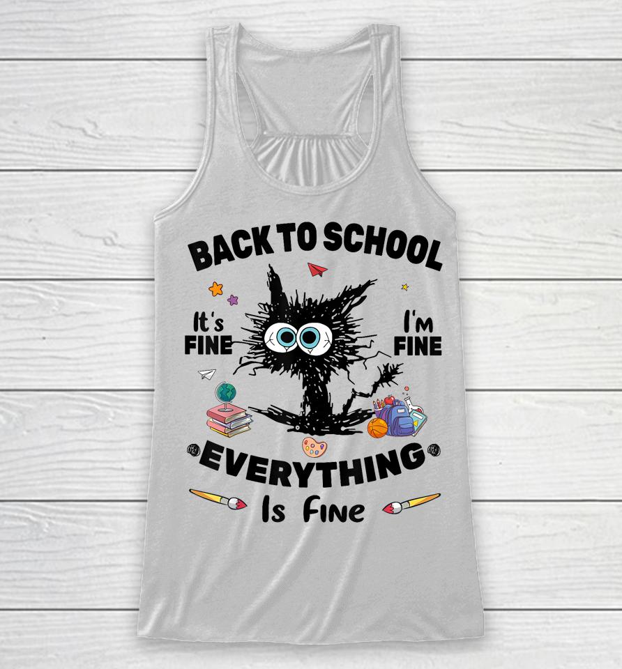 Black Cat Back To School Its Fine Im Fine Everything Is Fine Racerback Tank