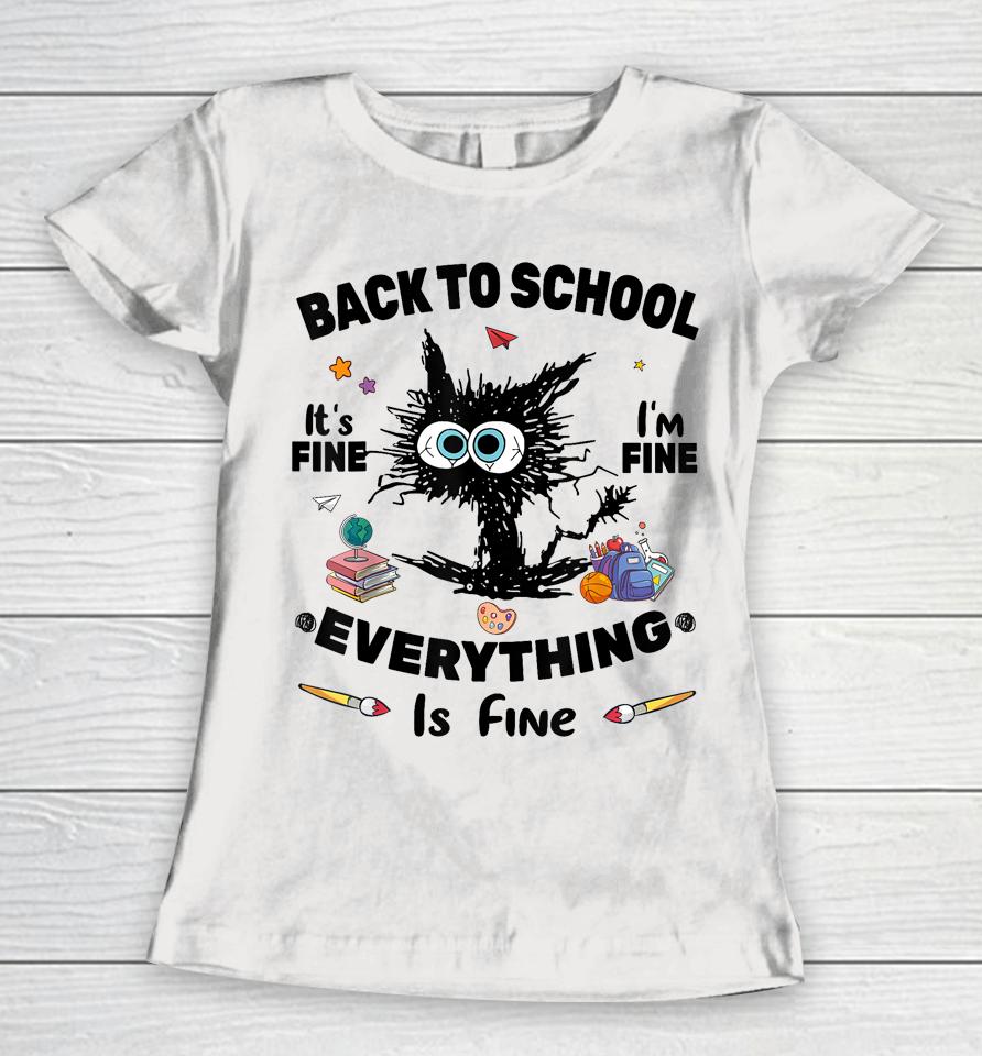 Black Cat Back To School Its Fine Im Fine Everything Is Fine Women T-Shirt