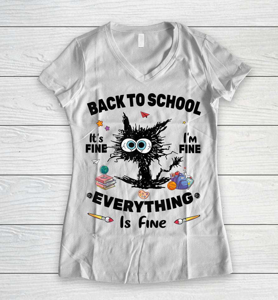 Black Cat Back To School Its Fine Im Fine Everything Is Fine Women V-Neck T-Shirt
