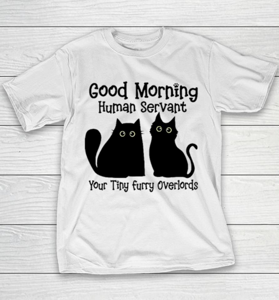 Black Cat Good Morning Human Servant Your Tiny Furry Overlords Youth T-Shirt