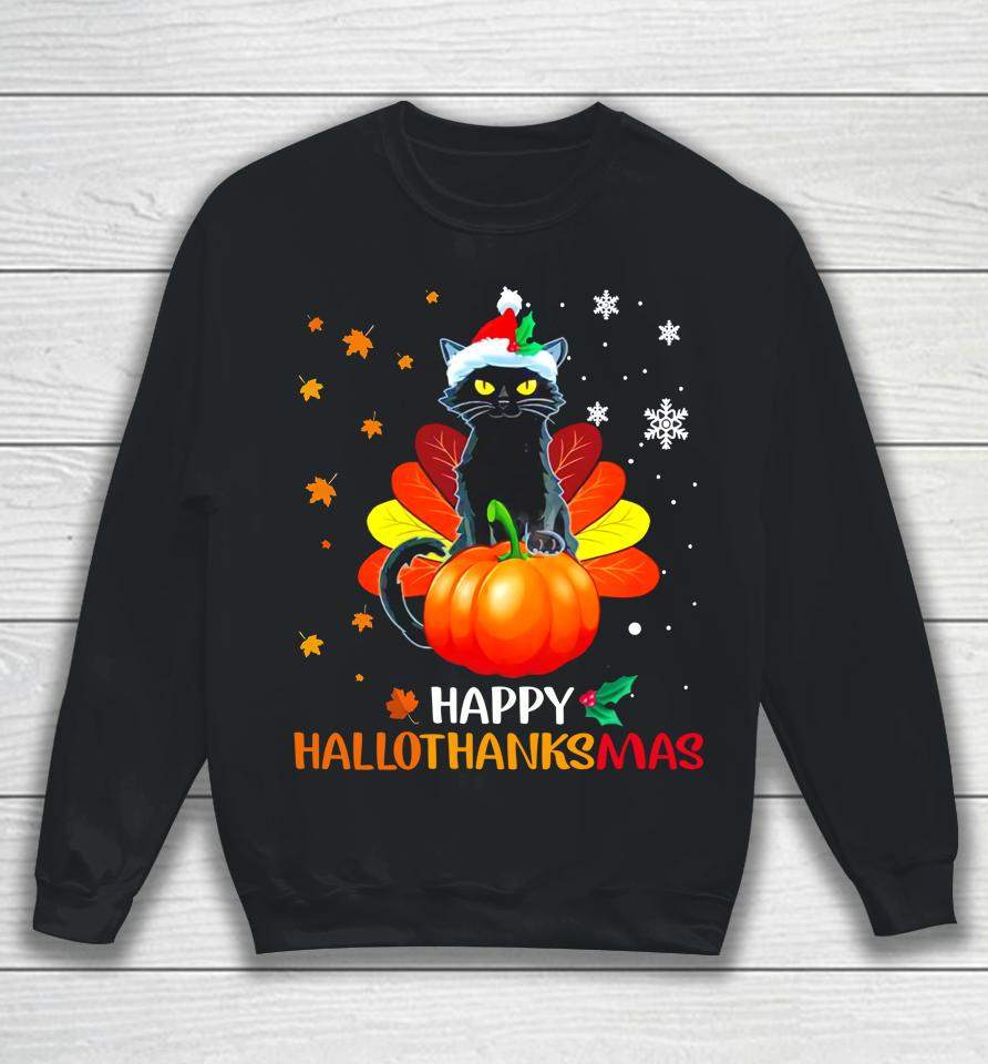 Black Cat Halloween And Merry Christmas Happy Hallothanksmas Sweatshirt