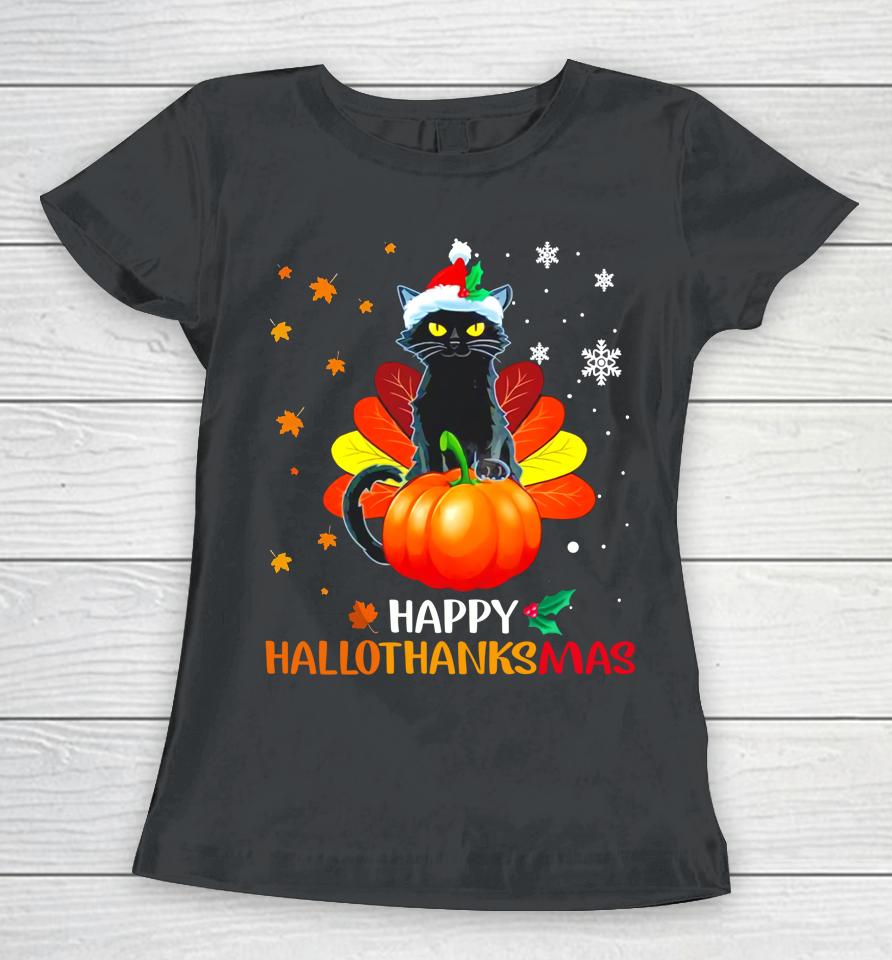 Black Cat Halloween And Merry Christmas Happy Hallothanksmas Women T-Shirt