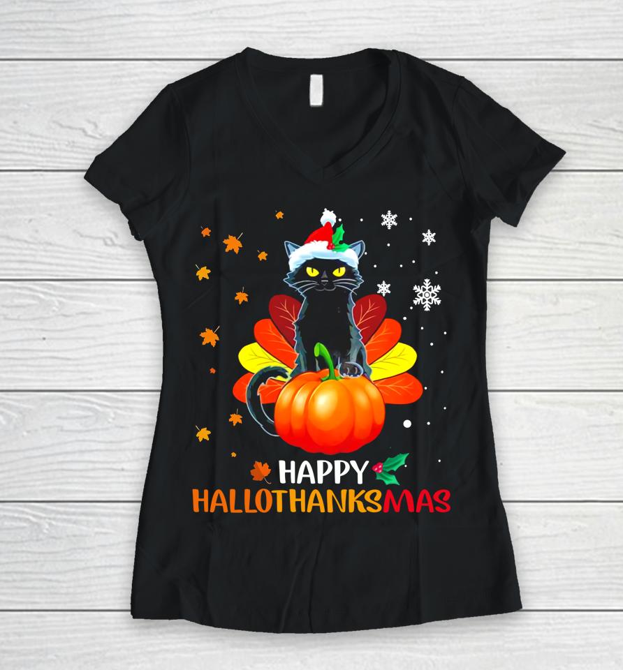Black Cat Halloween And Merry Christmas Happy Hallothanksmas Women V-Neck T-Shirt