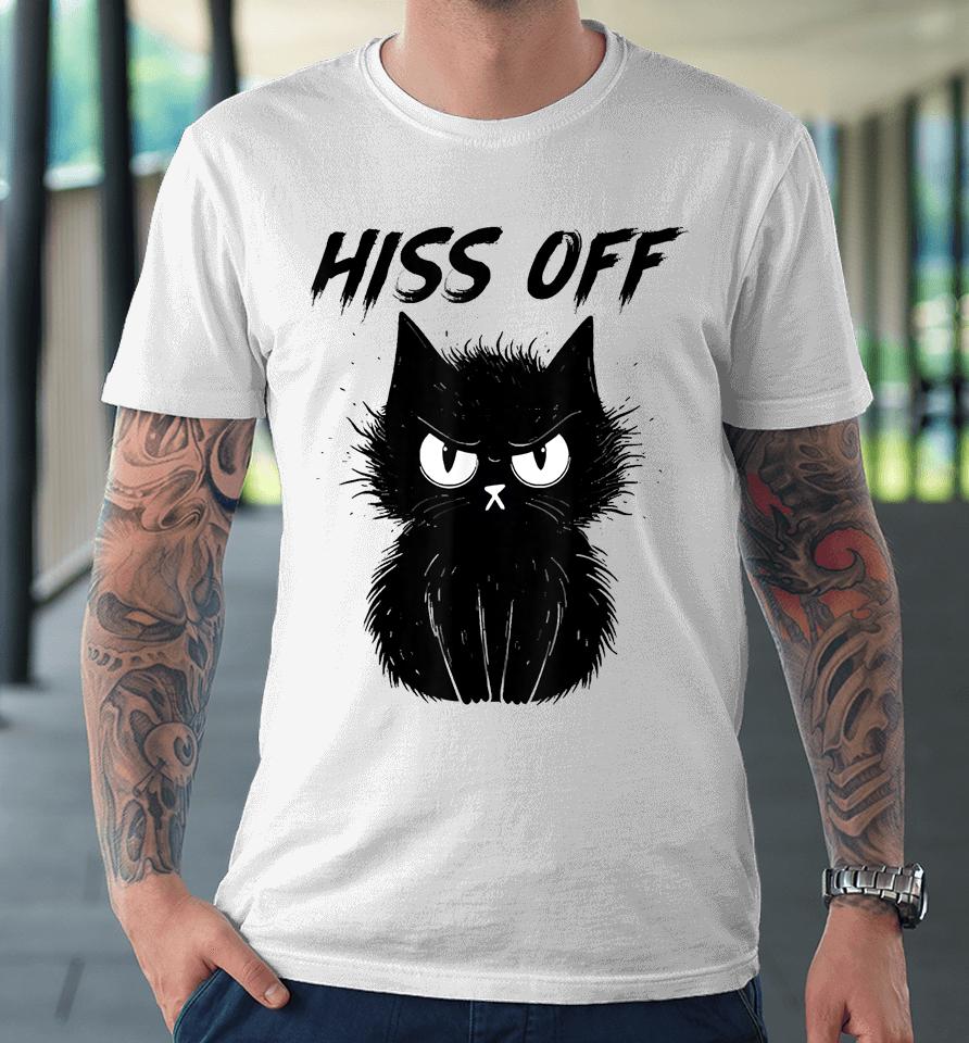 Black Cat Hiss Off For Men Women Meow Cat Gifts Premium T-Shirt