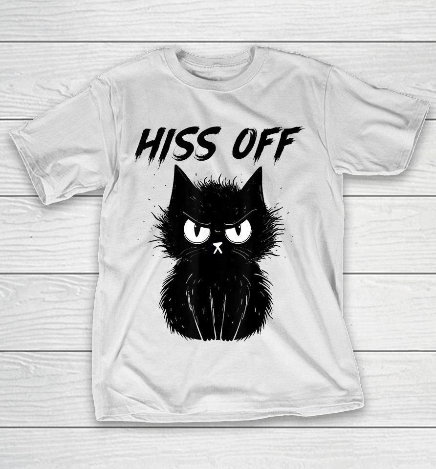 Black Cat Hiss Off For Men Women Meow Cat Gifts T-Shirt