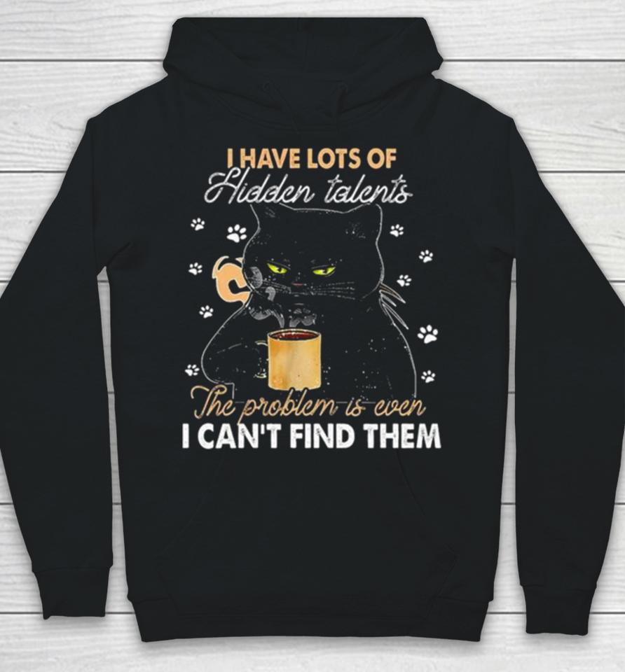 Black Cat I Have Lots Of Hidden The Problem Is Even Talents I Can’t Find Them Hoodie