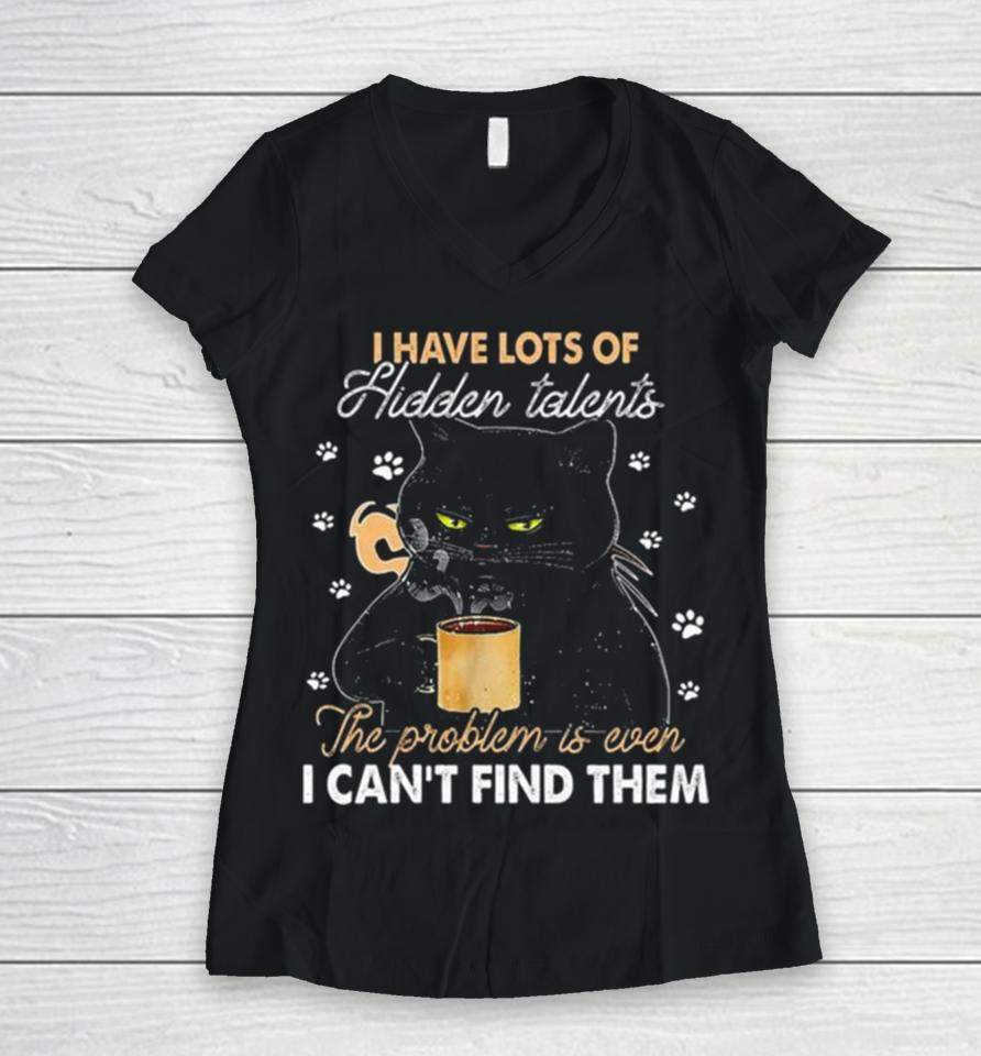 Black Cat I Have Lots Of Hidden The Problem Is Even Talents I Can’t Find Them Women V-Neck T-Shirt