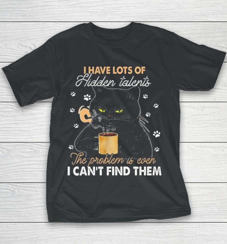 Black Cat I Have Lots Of Hidden The Problem Is Even Talents I Can’t Find Them Youth T-Shirt