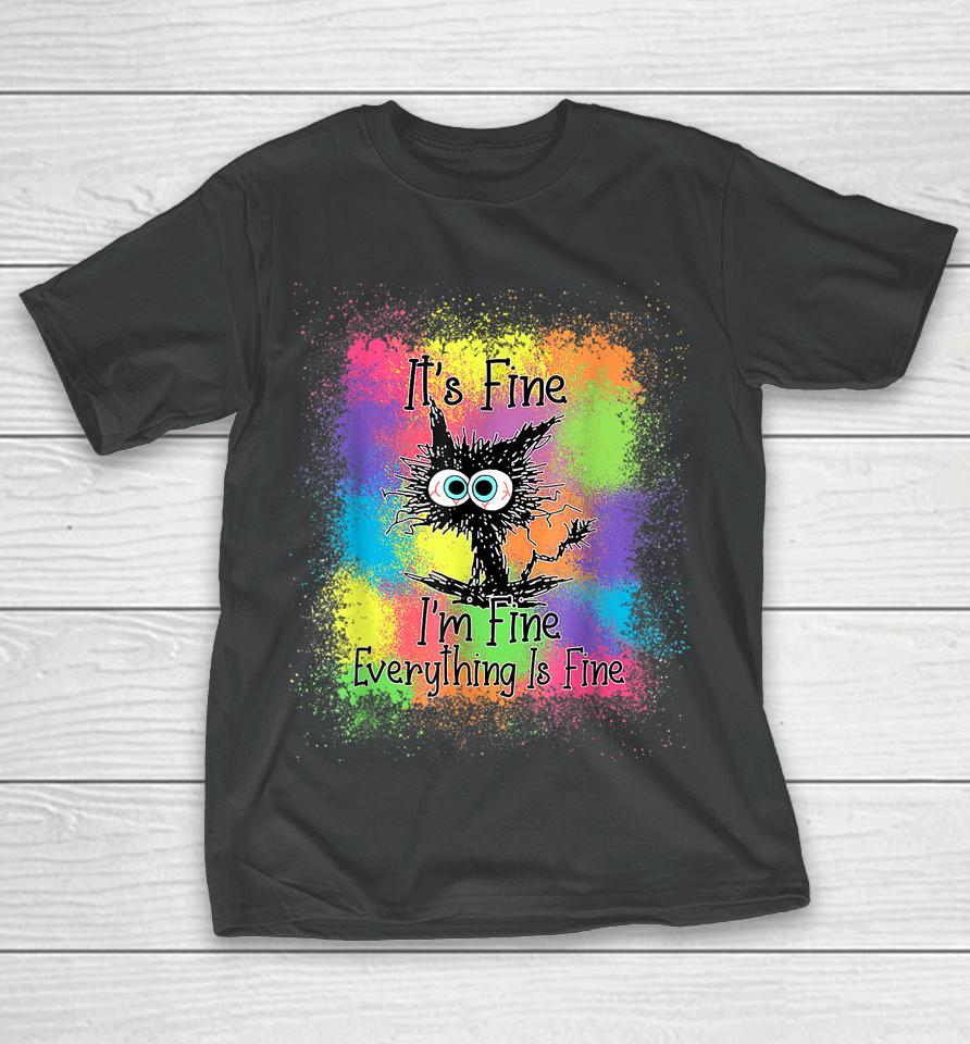 Black Cat It's Fine I'm Fine Everything Is Fine Tie Dye T-Shirt