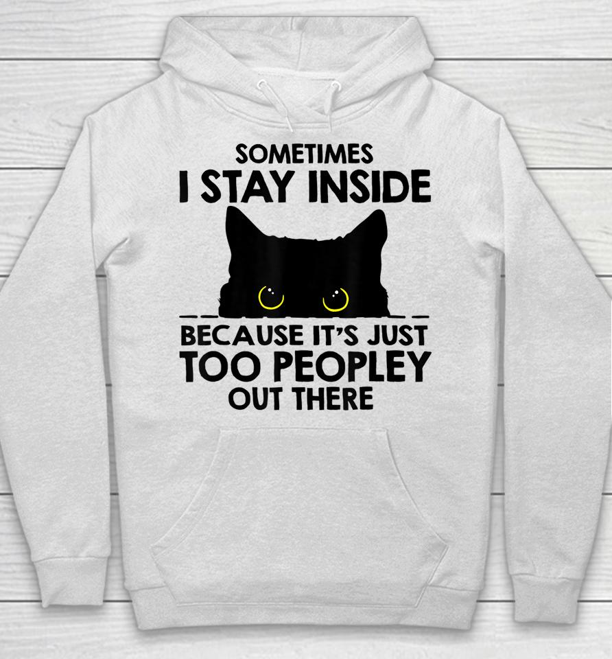 Black Cat Sometimes I Stay Inside Because It's Too Peopley Hoodie