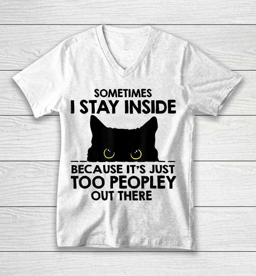 Black Cat Sometimes I Stay Inside Because It's Too Peopley Unisex V-Neck T-Shirt