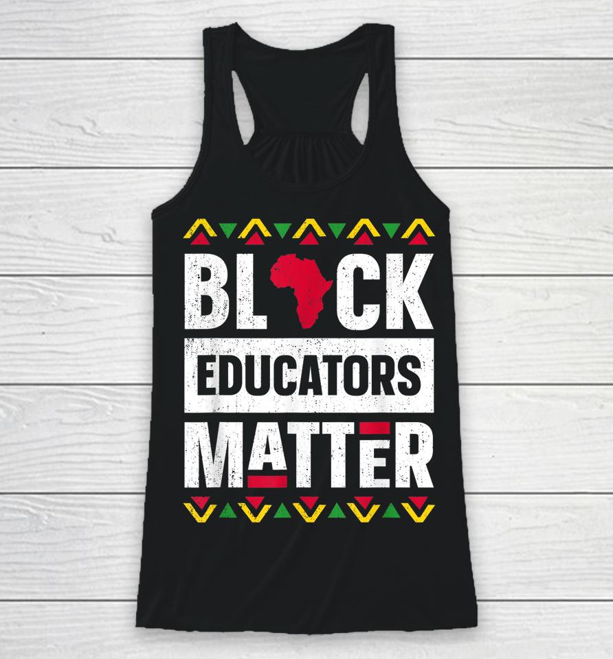 Black Educators Matter Teacher Black History Month Racerback Tank